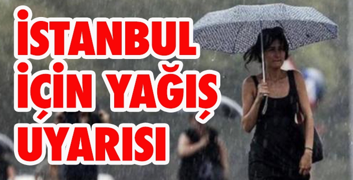 İSTANBUL  İÇİN YAĞIŞ  UYARISI