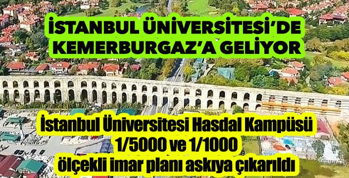 İSTANBUL ÜNİVERSİTESİ’DE  KEMERBURGAZ’A GELİYOR