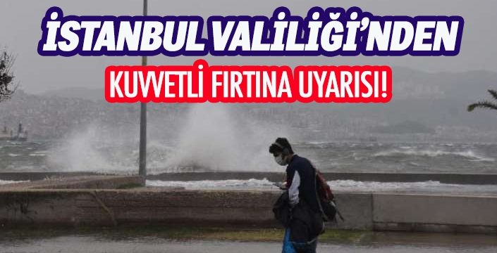 İstanbul Valiliği'nden kuvvetli fırtına uyarısı