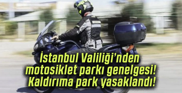 İstanbul Valiliği’nden motosiklet parkı genelgesi! Kaldırıma park yasaklandı!