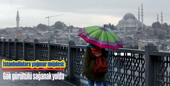 İstanbullulara yağmur müjdesi