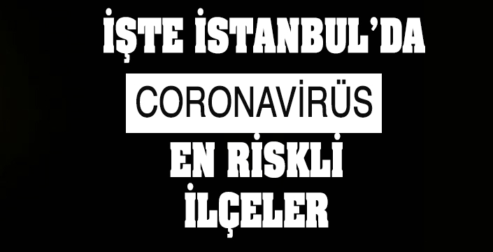 İŞTE İSTANBUL’DA  EN RİSKLİ  İLÇELER