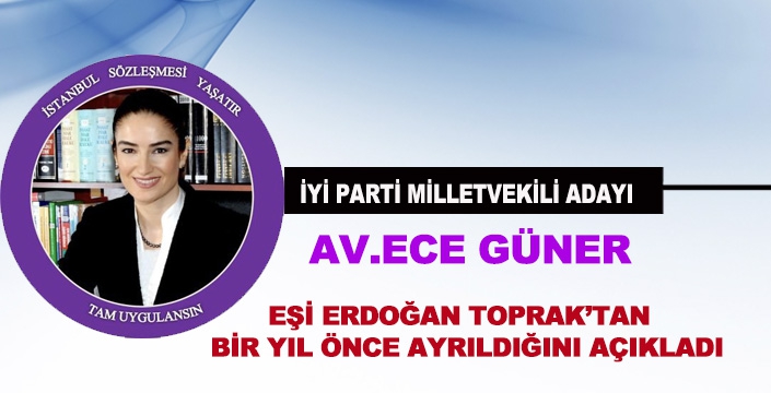 İYİ PARTİ MİLLETVEKİLİ ADAYI AV.ECE GÜNER’DEN AÇIKLAMA