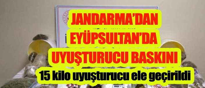 JANDARMA’DAN EYÜPSULTAN’DA  UYUŞTURUCU BASKINI