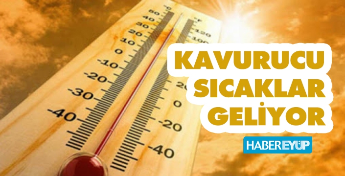 Kavurucu sıcaklar geliyor!