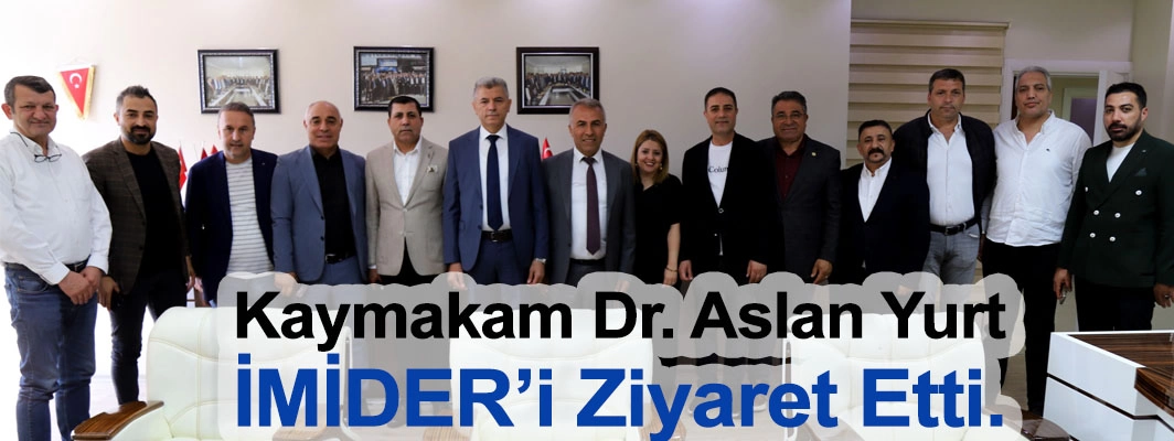 Kaymakam Dr. Aslan Yurt İMİDER’i ziyaret Etti.