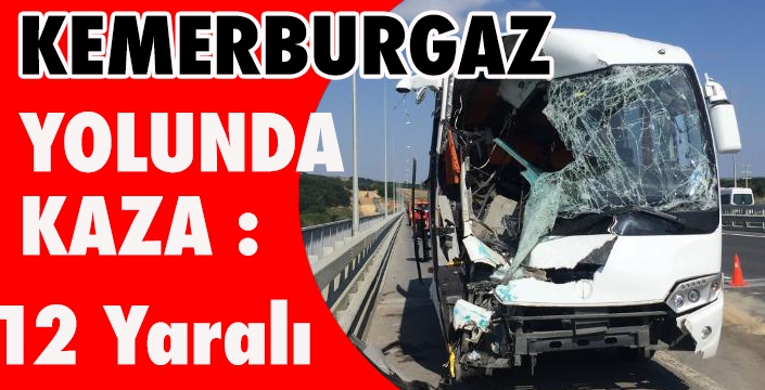 KEMERBURGAZ'DA KAZA:12 YARALI