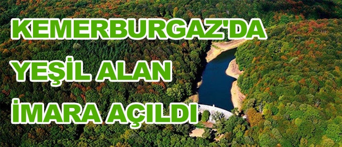 KEMERBURGAZ'DA YEŞİL ALAN İMARA AÇILDI