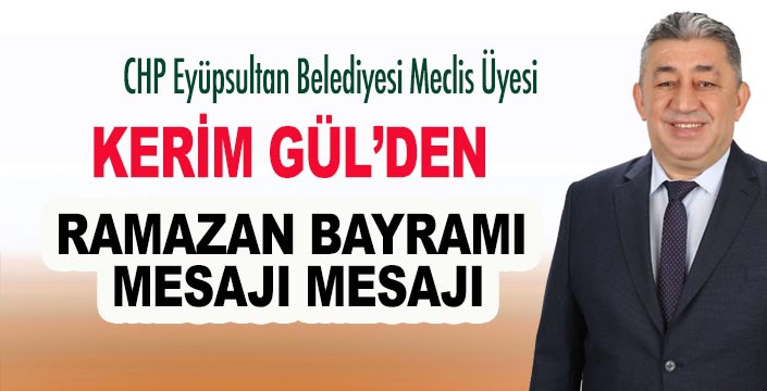 KERİM GÜL’DEN RAMAZAN BAYRAMI MESAJI