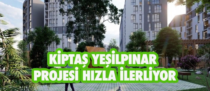 KİPTAŞ YEŞİLPINAR  PROJESİ HIZLA İLERLİYOR