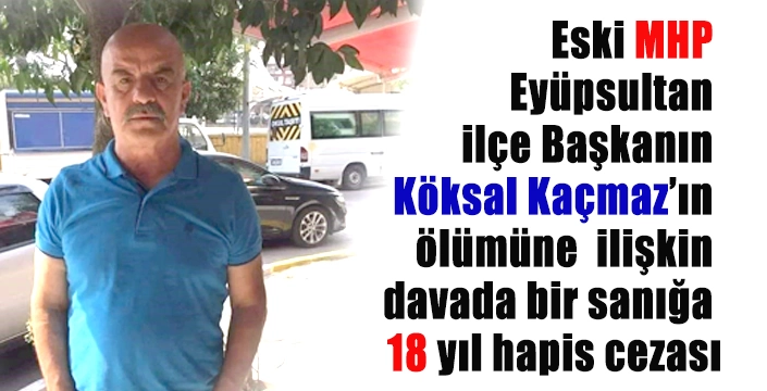 Köksal Kaçmaz’ın ölümüne ilişkin davada bir sanığa 18 yıl hapis cezası