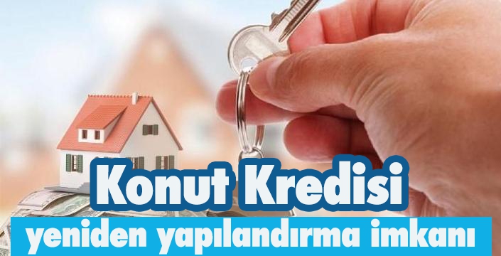 Konut kredisi yeniden yapılandırma imkanı