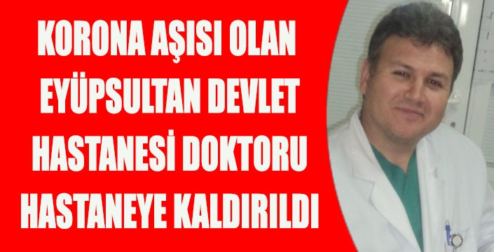 KORONA AŞISI OLAN  EYÜPSULTAN DEVLET  HASTANESİ DOKTORU  HASTANEYE KALDIRILDI