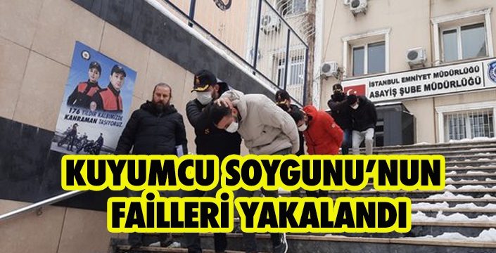 KUYUMCU SOYGUNU’NUN  FAİLLERİ YAKALANDI