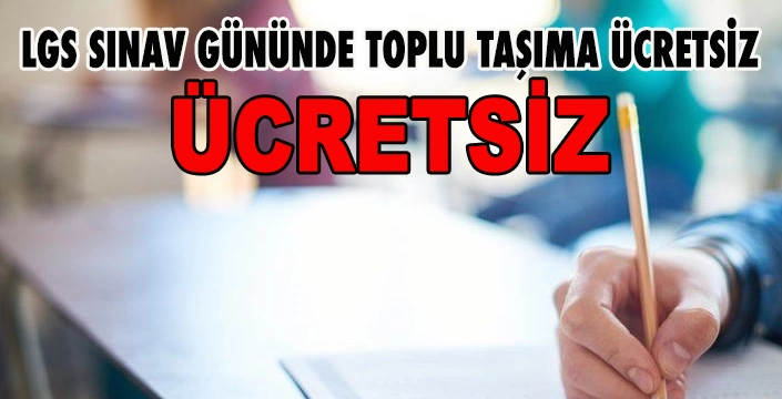 LGS SINAV GÜNÜNDE TOPLU TAŞIMA ÜCRETSİZ