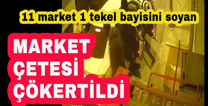 MARKET ÇETESİ ÇÖKERTİLDİ