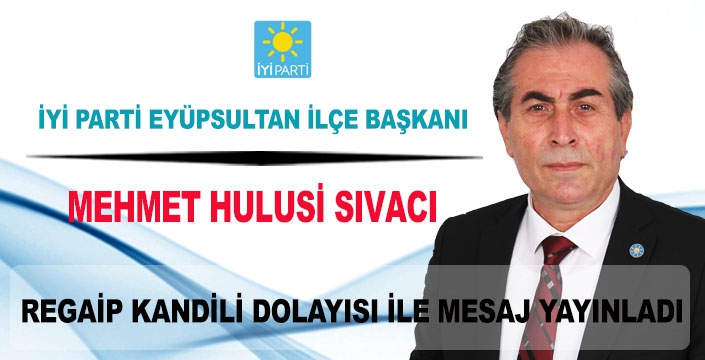 MEHMET HULUSİ SIVACI REGAİP KANDİLİ DOLAYISI İLE MESAJ YAYINLADI