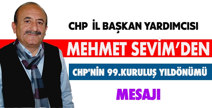 MEHMET SEVİM’DEN CHP'NİN KURULUŞ YILDÖNÜMÜ MESAJI!