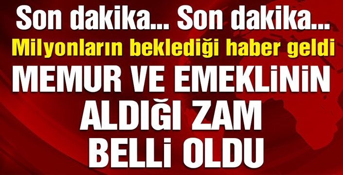 Memur ve emekli zammı belli oldu