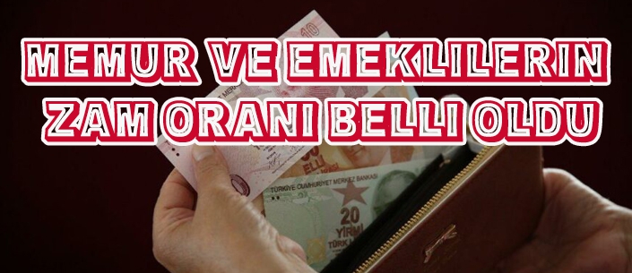 Memur ve emeklilerin zam oranı belli oldu