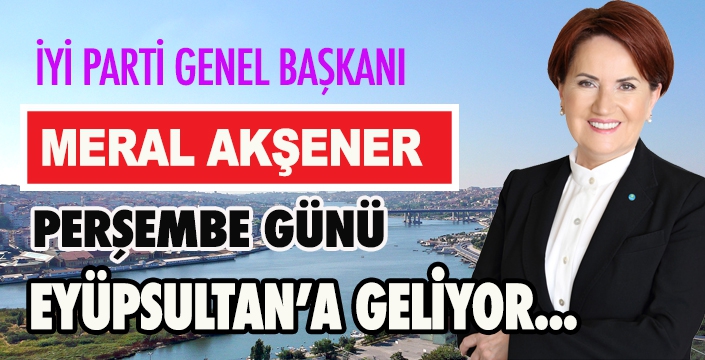 MERAL AKŞENER EYÜPSULTAN’A GELİYOR