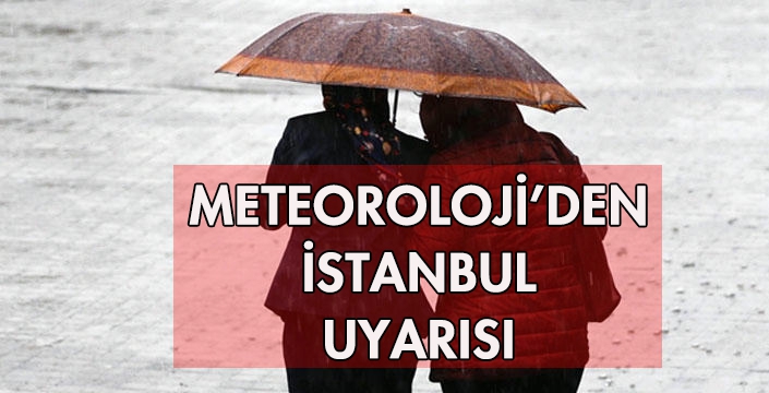 METEOROLOJİ’DEN İSTANBUL UYARISI