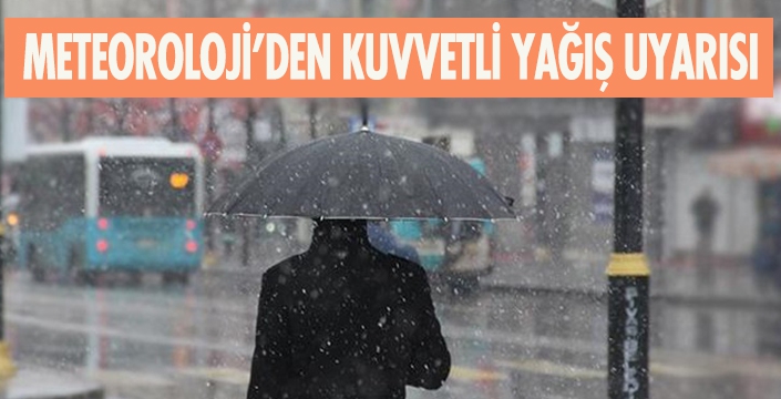 METEOROLOJİ’DEN KUVVETLİ YAĞIŞ UYARISI 