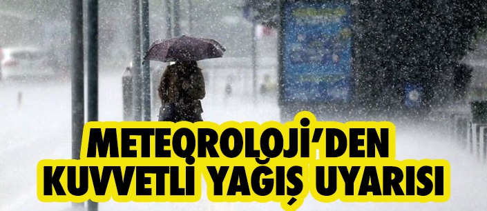 METEOROLOJİ’DEN  KUVVETLİ YAĞIŞ UYARISI