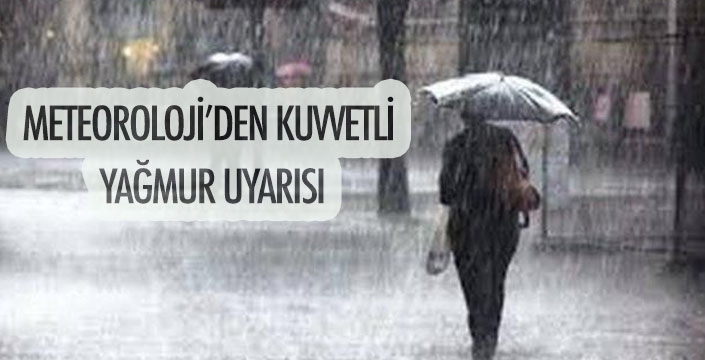 METEOROLOJİ’DEN KUVVETLİ  YAĞMUR UYARISI