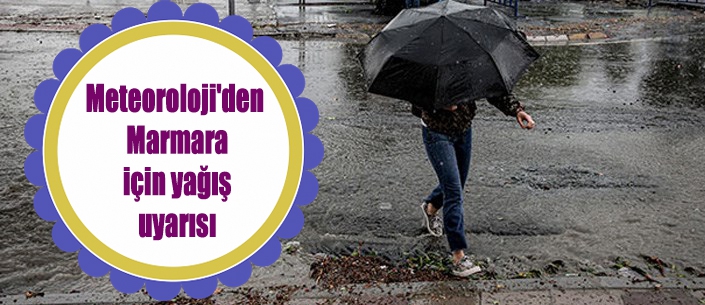 Meteoroloji'den Marmara için yağış uyarısı