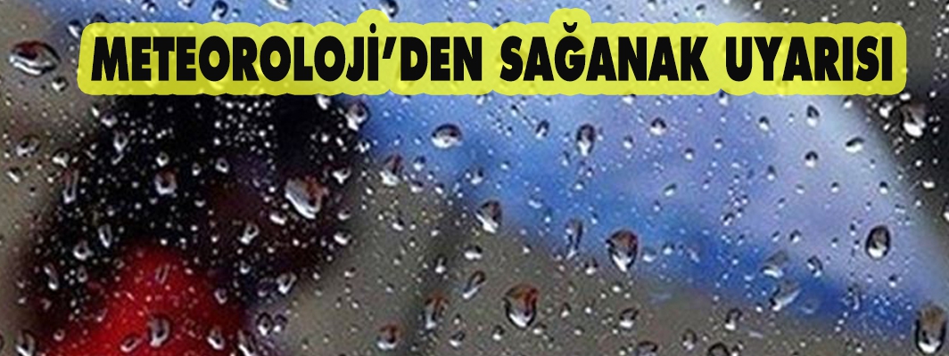 METEOROLOJİ’DEN SAĞANAK UYARISI