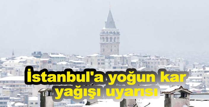 Meteoroloji Genel Müdürlüğü'nden İstanbul'a yoğun kar yağışı uyarısı