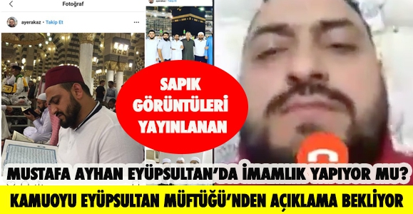 MUSTAFA AYHAN EYÜPSULTAN’DA İMAMLIK YAPIYOR MU?