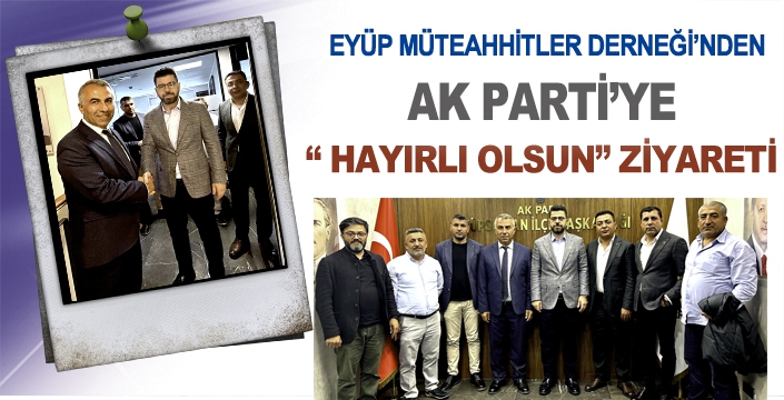 MÜTEAHHİTLERDEN AK PARTİ’YE “ HAYIRLI OLSUN” ZİYARETİ