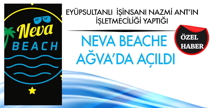 NEVA BEACHE AĞVA’DA AÇILDI