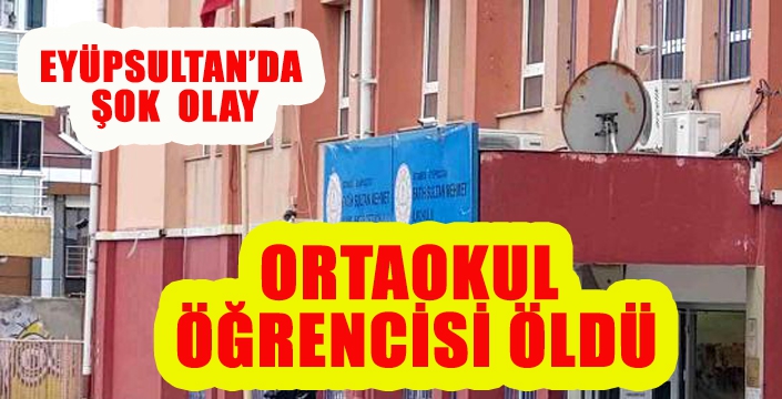 ORTAOKUL  ÖĞRENCİSİ ÖLDÜ