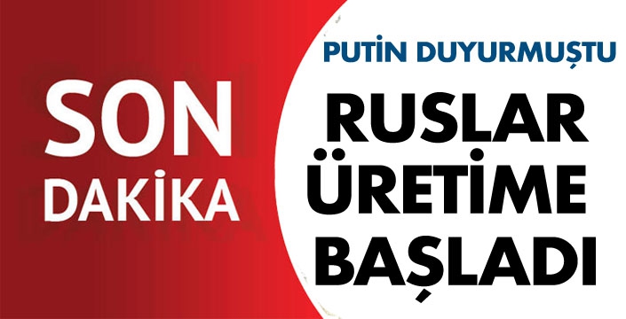RUSLAR ÜRETİME  BAŞLADI
