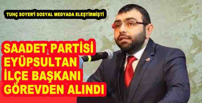 SAADET PARTİSİ  EYÜPSULTAN  İLÇE BAŞKANI GÖREVDEN ALINDI