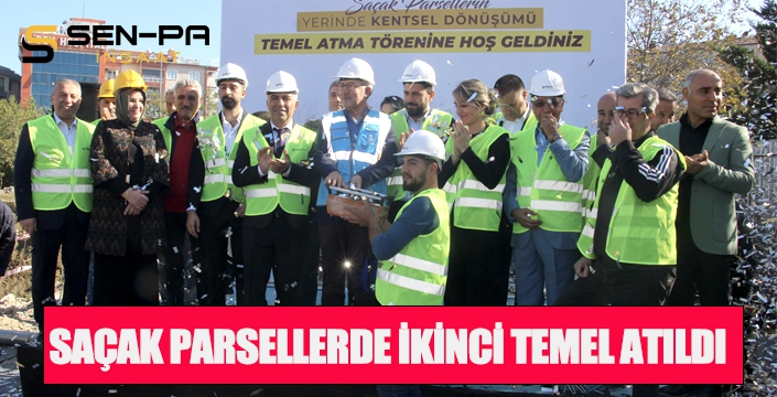 SAÇAK PARSELLERDE İKİNCİ TEMEL ATILDI