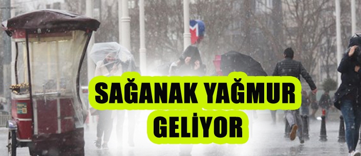 SAĞANAK YAĞMUR  GELİYOR