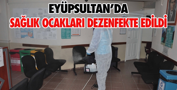 SAĞLIK OCAKLARI DEZENFEKTE EDİLDİ