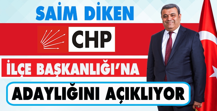 SAİM DİKEN CHP İLÇE BAŞKANLIĞI’NA ADAYLIĞINI AÇIKLIYOR