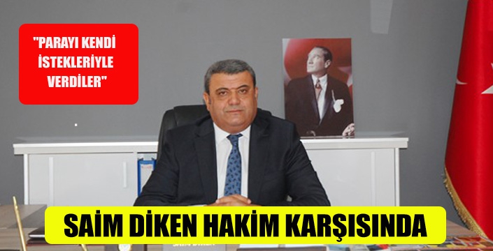 SAİM DİKEN HAKİM KARŞISINDA