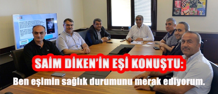 SAİM DİKEN’İN EŞİ KONUŞTU: