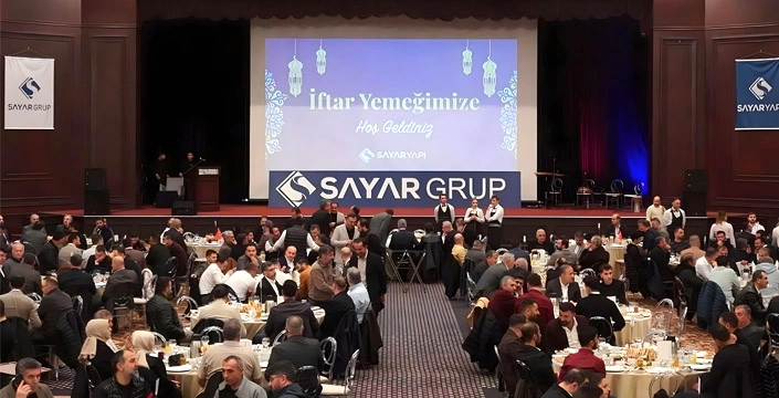 SAYAR GURUP İFTARI İŞ VE SİYASET DÜNYASINI BİR ARAYA GETİRDİ