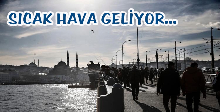 SICAK HAVA GELİYOR...