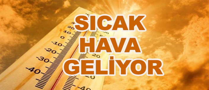 SICAK  HAVA  GELİYOR