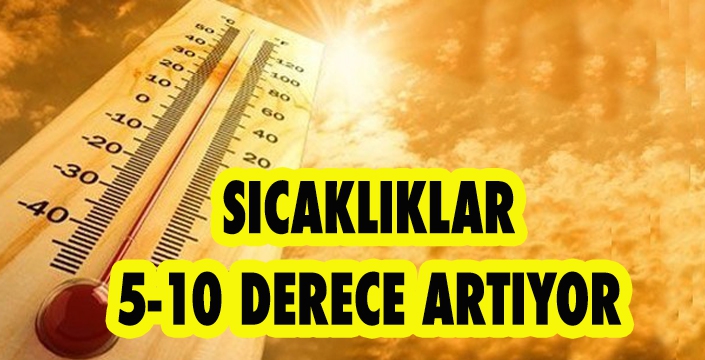 SICAKLIKLAR 5-10 DERECE ARTIYOR