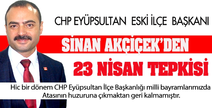 SİNAN AKÇİÇEK'DEN 23 NİSAN TEPKİSİ