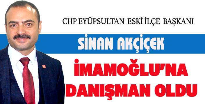 SİNAN AKÇİÇEK İMAMOĞLU’NA DANIŞMAN OLDU